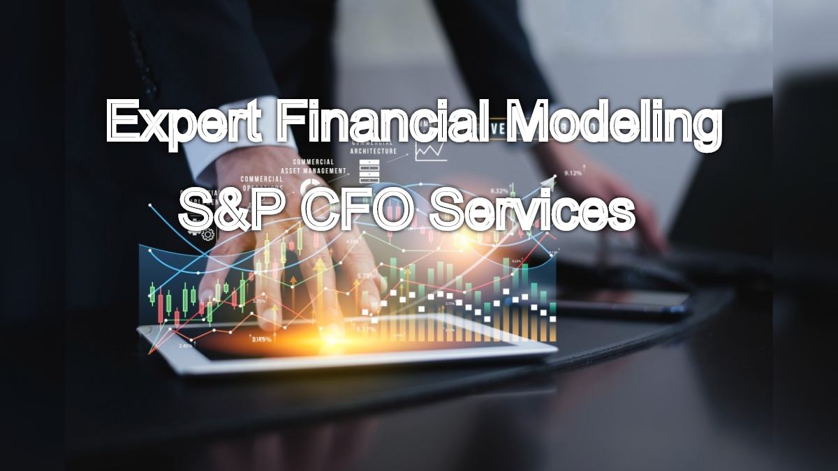 Building a Strong Financial Future: Expert Financial Modeling with S&P CFO Services