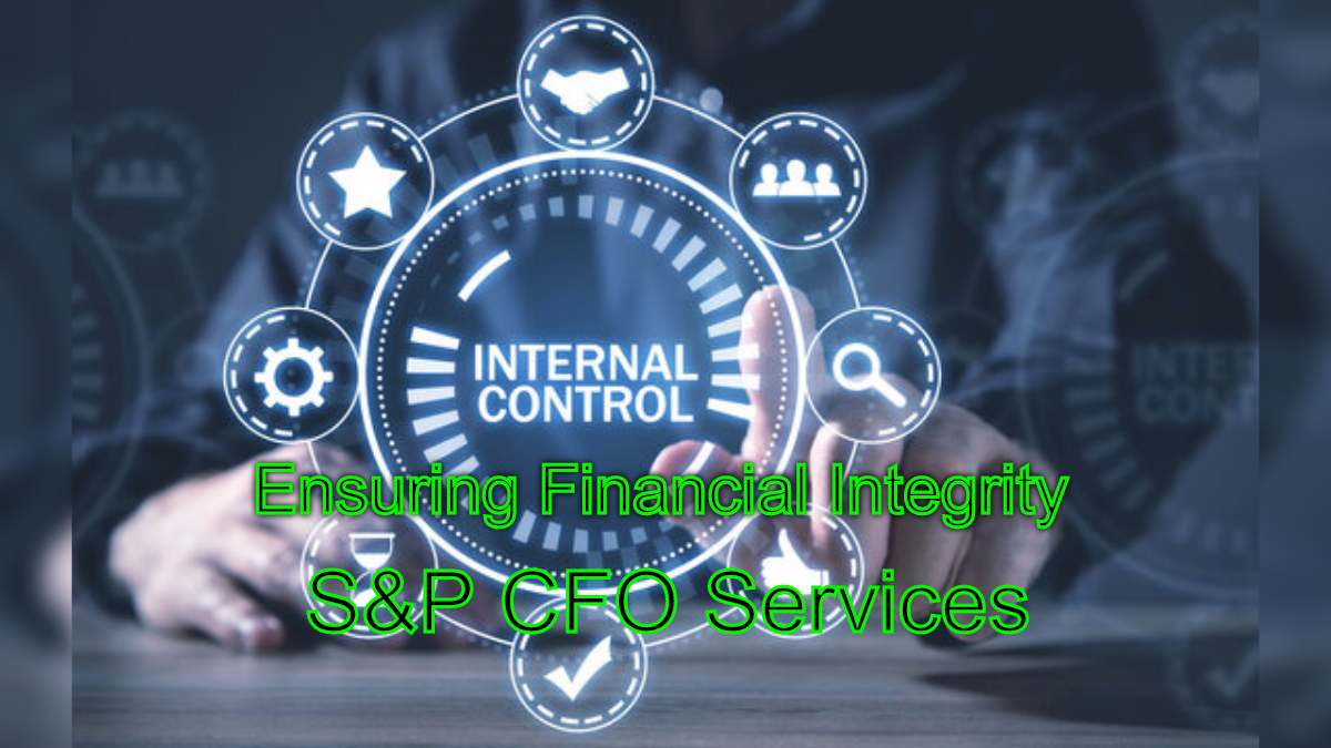 Ensuring Financial Integrity: Internal Controls and Audit by S&P CFO Services