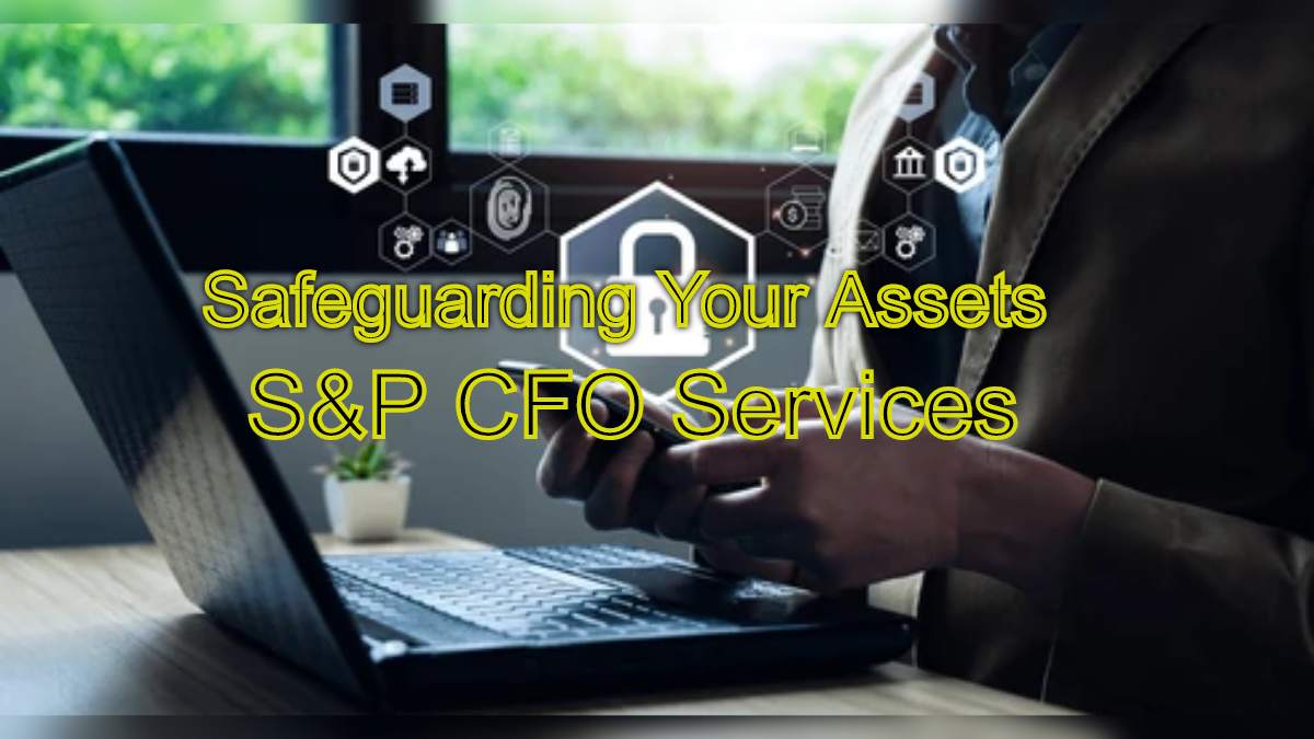 Safeguarding Your Assets: Treasury Management with S&P CFO Services