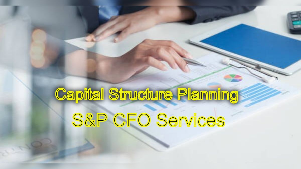 Optimizing Your Finances: Capital Structure Planning with S&P CFO Services