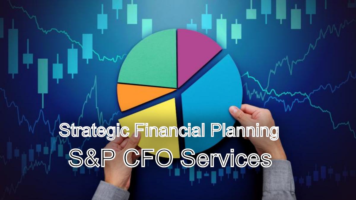 Charting Your Course: Strategic Financial Planning with S&P CFO Services