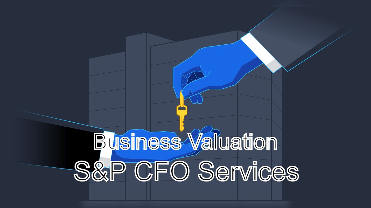 Putting a Price on Success: Business Valuation with S&P CFO Services