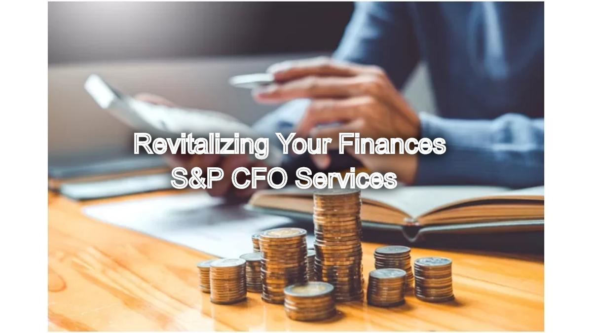 Revitalizing Your Finances: Financial Restructuring Tips from S&P CFO Services