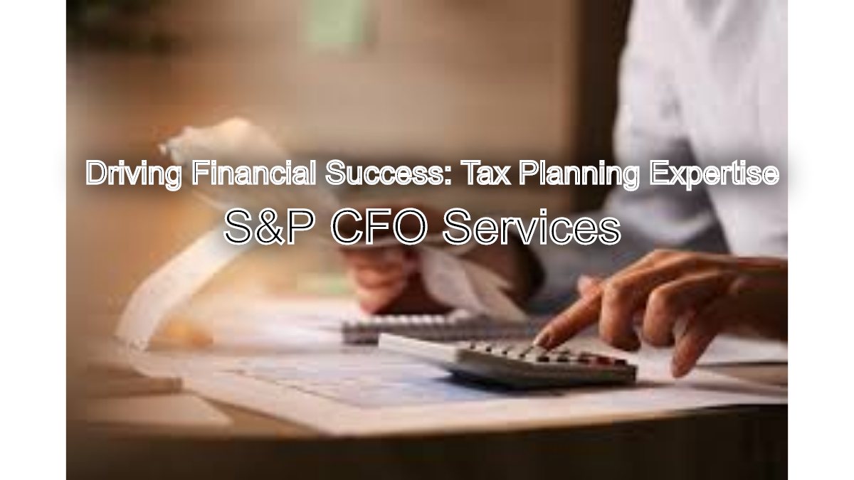 Driving Financial Success: S&P CFO Services' Tax Planning Expertise